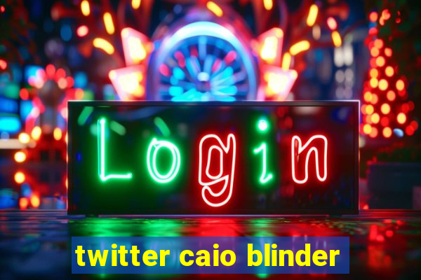 twitter caio blinder